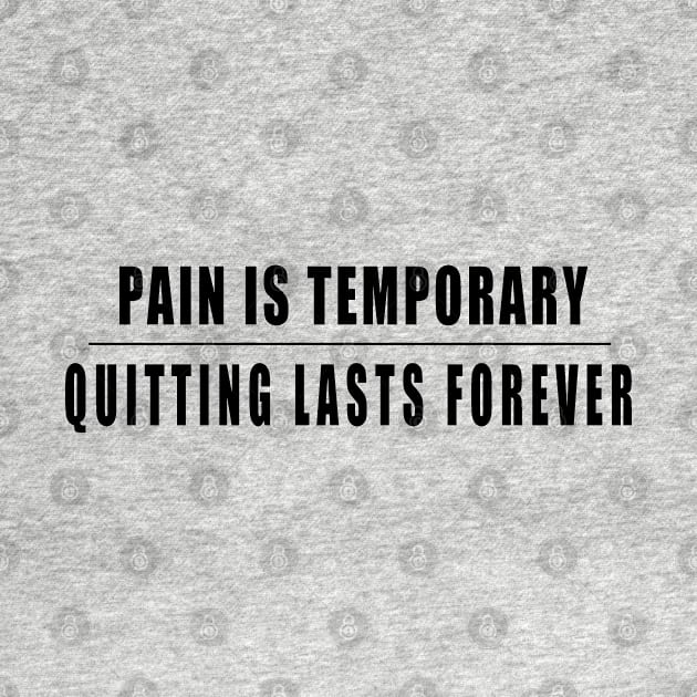 Pain Is Temporary Quitting Lasts Forever by SILVER01